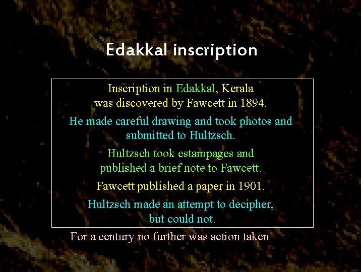 Edakkal inscription Inscription in Edakkal, Kerala was discovered by Fawcett in 1894. He made
