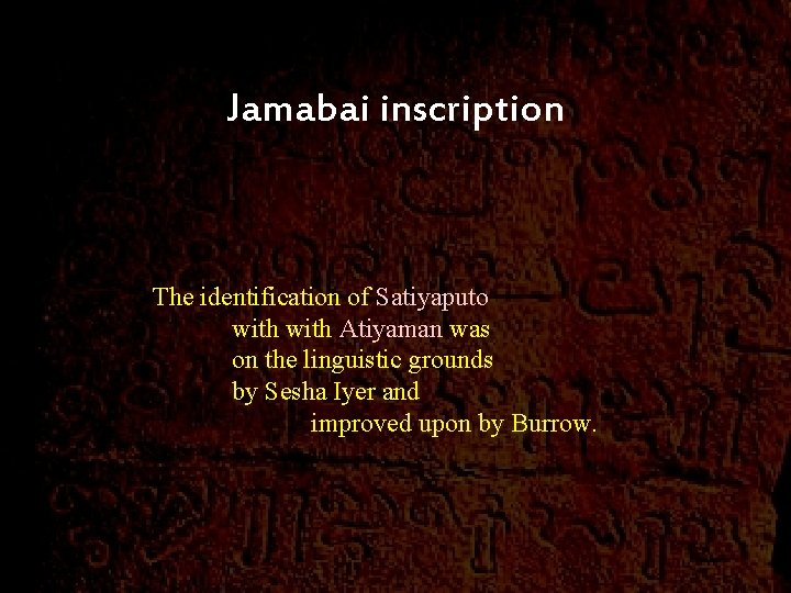 Jamabai inscription The identification of Satiyaputo with Atiyaman was on the linguistic grounds by