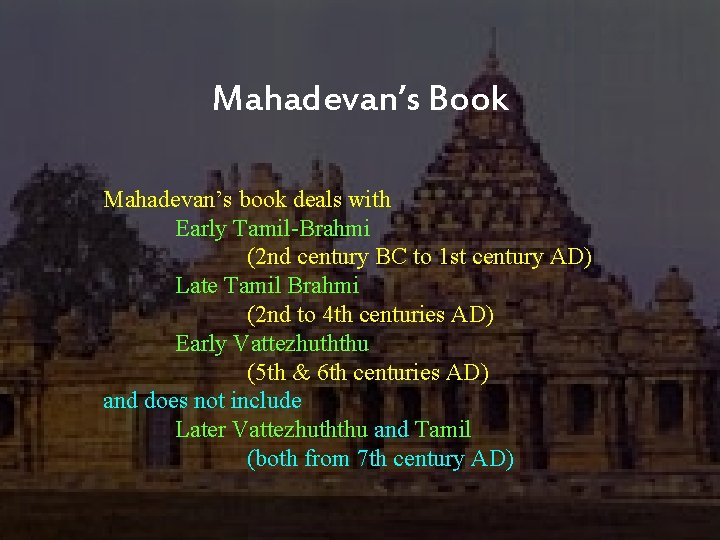 Mahadevan’s Book Mahadevan’s book deals with Early Tamil-Brahmi (2 nd century BC to 1