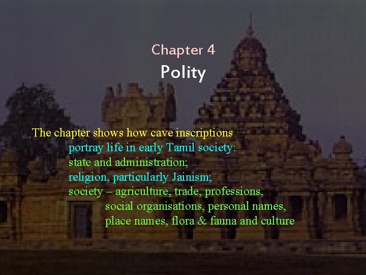 Chapter 4 Polity The chapter shows how cave inscriptions portray life in early Tamil