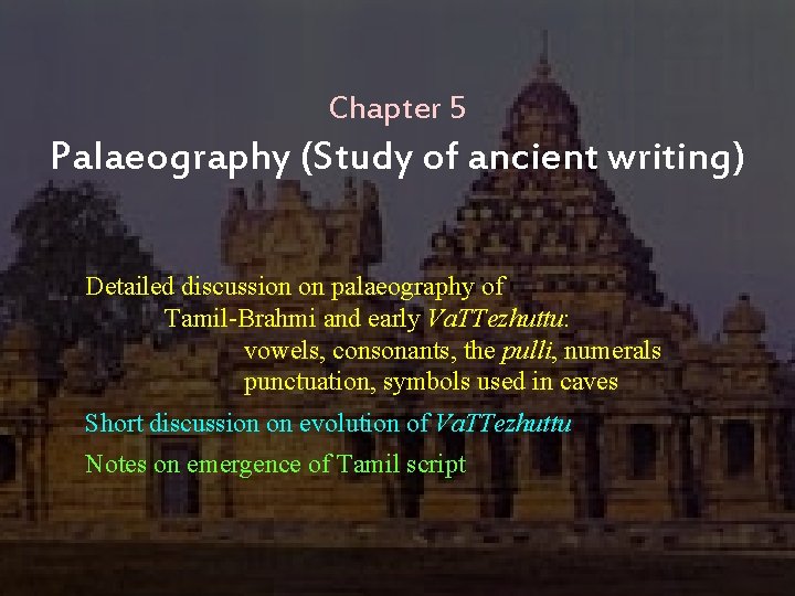 Chapter 5 Palaeography (Study of ancient writing) Detailed discussion on palaeography of Tamil-Brahmi and