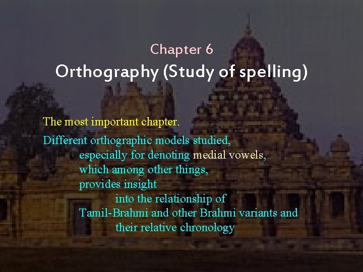 Chapter 6 Orthography (Study of spelling) The most important chapter. Different orthographic models studied,