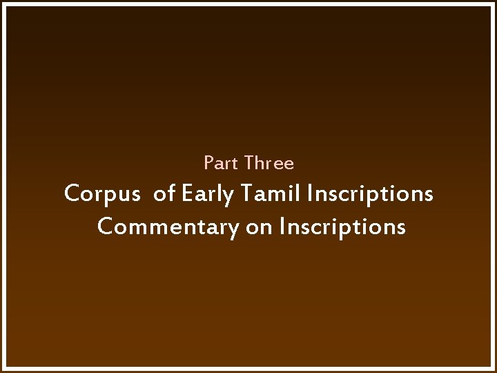 Part Three Corpus of Early Tamil Inscriptions Commentary on Inscriptions 