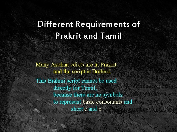 Different Requirements of Prakrit and Tamil Many Asokan edicts are in Prakrit and the