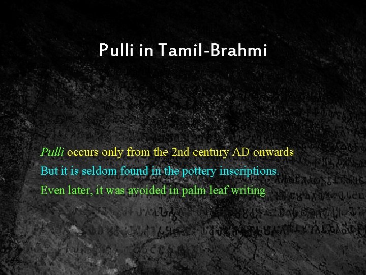 Pulli in Tamil-Brahmi Pulli occurs only from the 2 nd century AD onwards But
