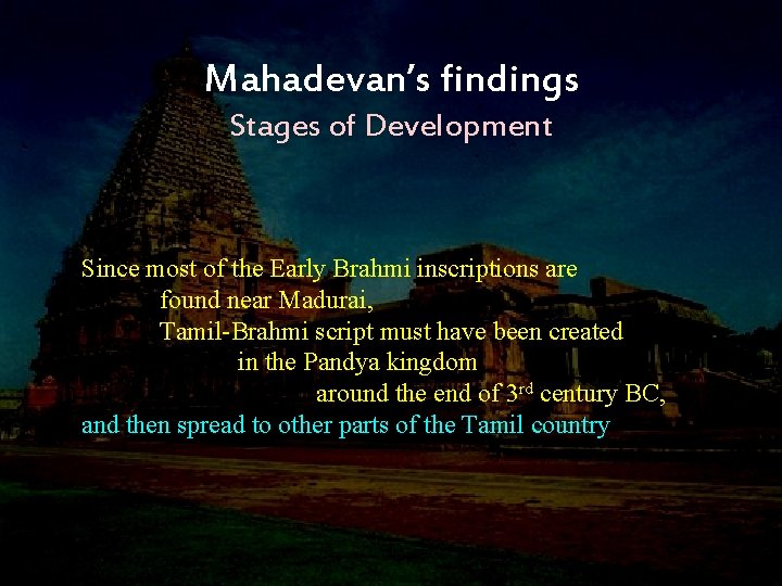 Mahadevan’s findings Stages of Development Since most of the Early Brahmi inscriptions are found