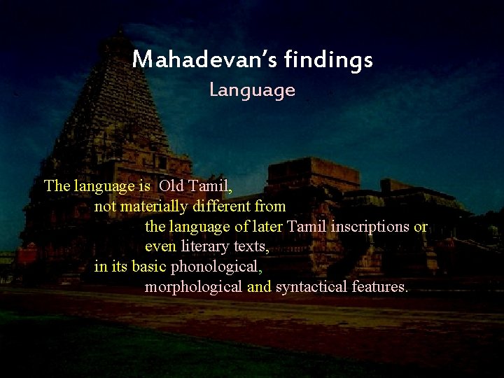 Mahadevan’s findings Language The language is Old Tamil, not materially different from the language