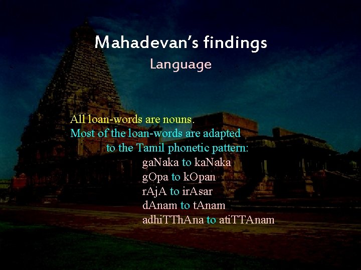 Mahadevan’s findings Language All loan-words are nouns. Most of the loan-words are adapted to