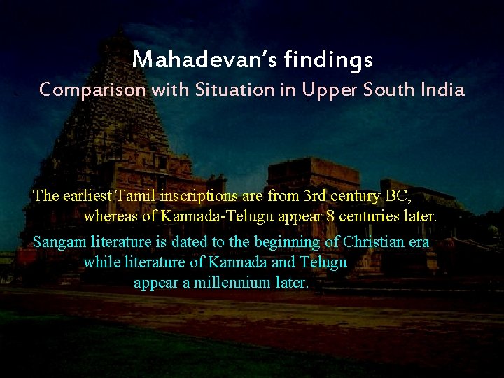 Mahadevan’s findings Comparison with Situation in Upper South India The earliest Tamil inscriptions are