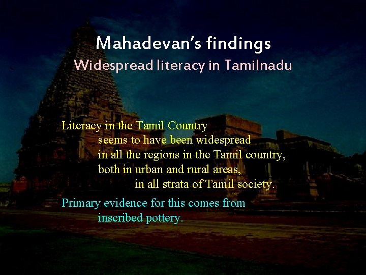 Mahadevan’s findings Widespread literacy in Tamilnadu Literacy in the Tamil Country seems to have