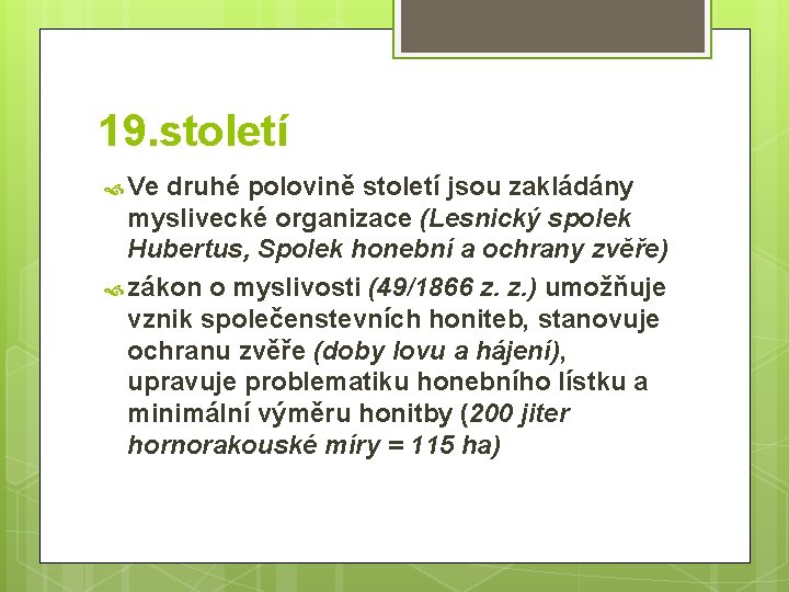 19. století Ve druhé polovině století jsou zakládány myslivecké organizace (Lesnický spolek Hubertus, Spolek