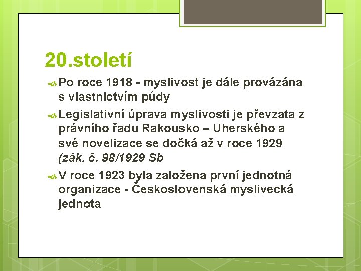 20. století Po roce 1918 - myslivost je dále provázána s vlastnictvím půdy Legislativní