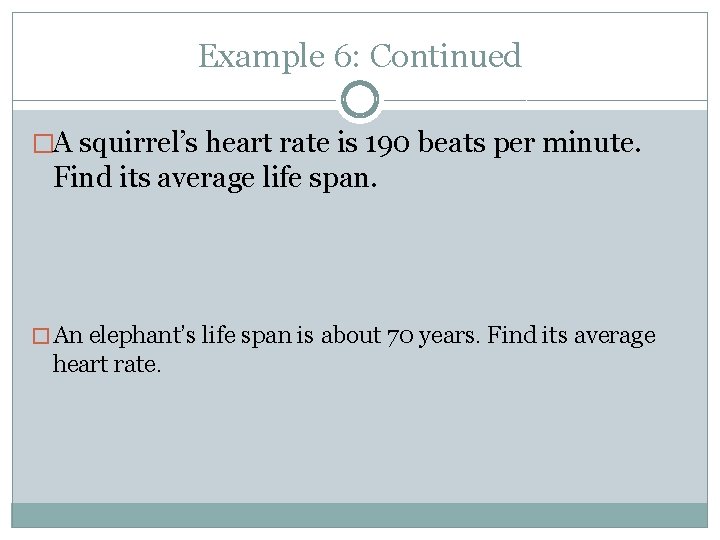 Example 6: Continued �A squirrel’s heart rate is 190 beats per minute. Find its