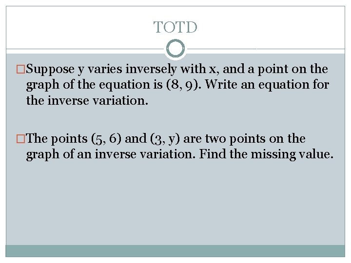 TOTD �Suppose y varies inversely with x, and a point on the graph of