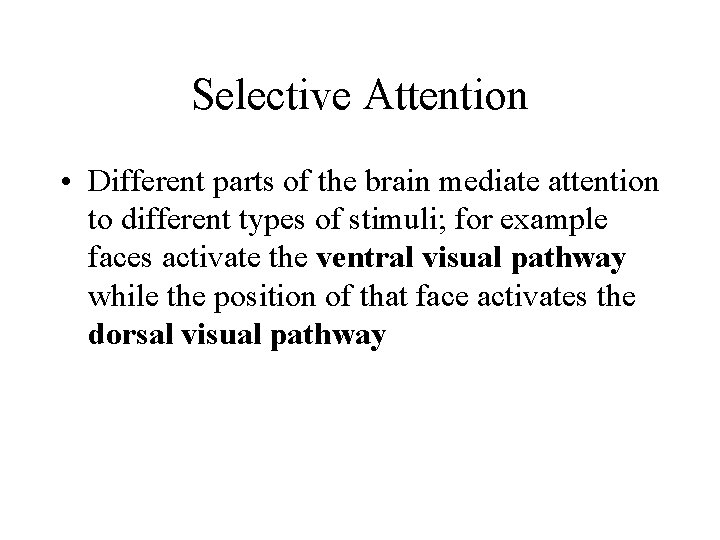Selective Attention • Different parts of the brain mediate attention to different types of