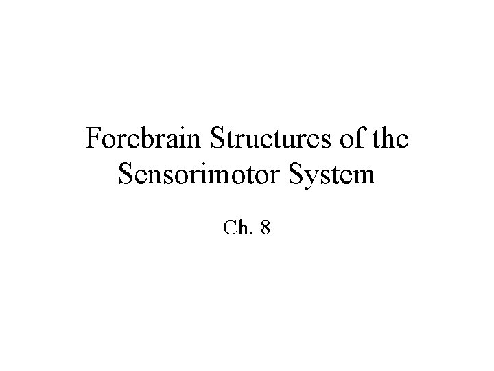 Forebrain Structures of the Sensorimotor System Ch. 8 