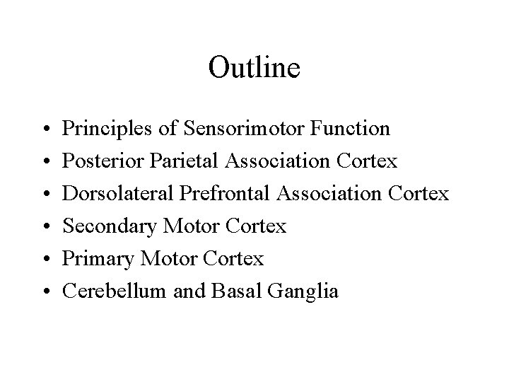 Outline • • • Principles of Sensorimotor Function Posterior Parietal Association Cortex Dorsolateral Prefrontal
