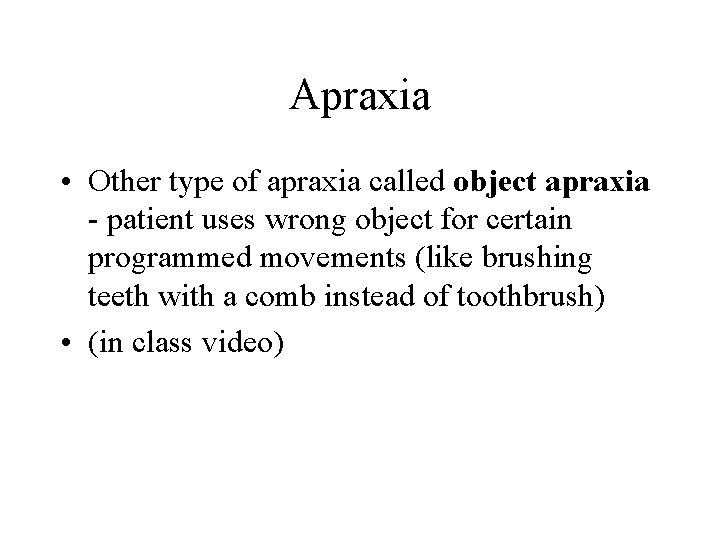 Apraxia • Other type of apraxia called object apraxia - patient uses wrong object