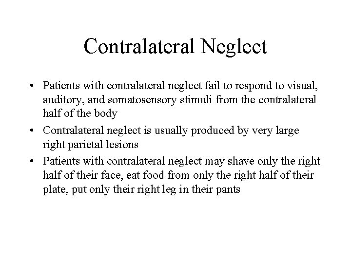 Contralateral Neglect • Patients with contralateral neglect fail to respond to visual, auditory, and