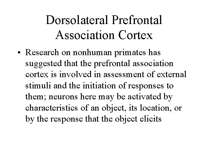 Dorsolateral Prefrontal Association Cortex • Research on nonhuman primates has suggested that the prefrontal