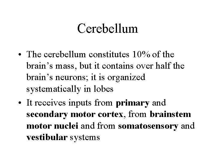 Cerebellum • The cerebellum constitutes 10% of the brain’s mass, but it contains over