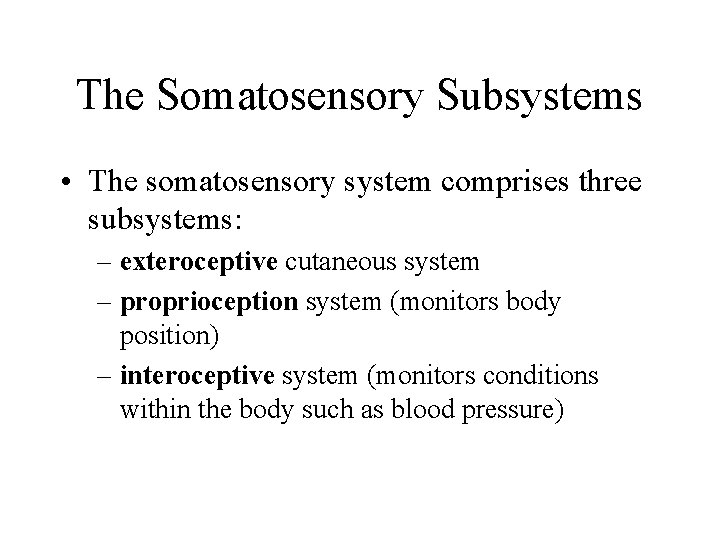 The Somatosensory Subsystems • The somatosensory system comprises three subsystems: – exteroceptive cutaneous system
