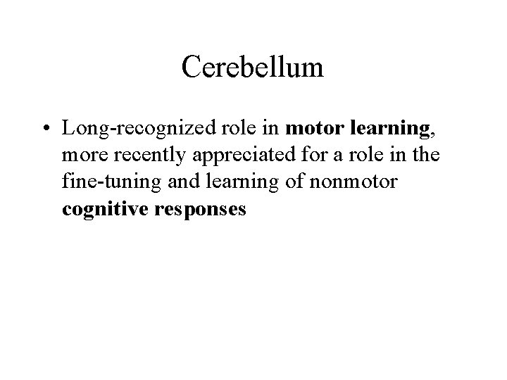 Cerebellum • Long-recognized role in motor learning, more recently appreciated for a role in