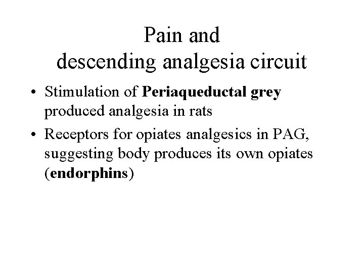Pain and descending analgesia circuit • Stimulation of Periaqueductal grey produced analgesia in rats