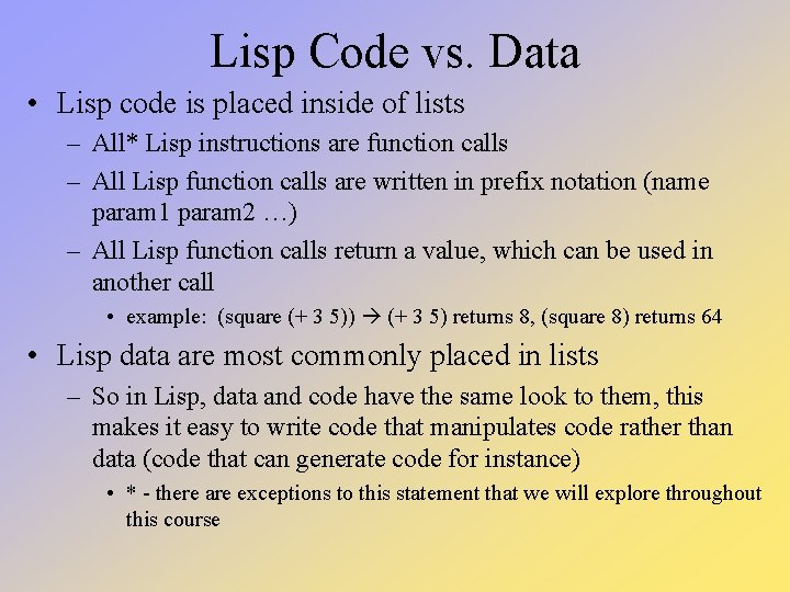 Lisp Code vs. Data • Lisp code is placed inside of lists – All* Lisp Code vs. Data • Lisp code is placed inside of lists – All*