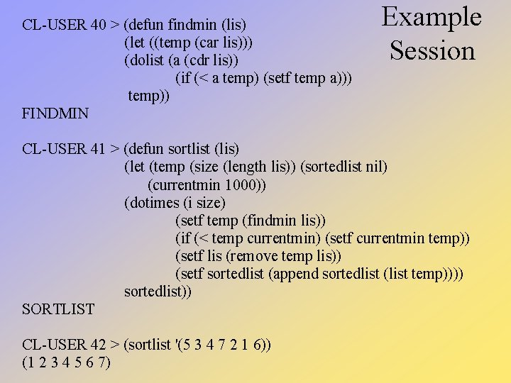 CL-USER 40 > (defun findmin (lis) (let ((temp (car lis))) (dolist (a (cdr lis)) CL-USER 40 > (defun findmin (lis) (let ((temp (car lis))) (dolist (a (cdr lis))