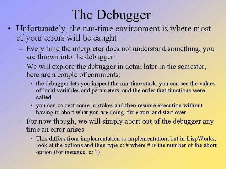 The Debugger • Unfortunately, the run-time environment is where most of your errors will The Debugger • Unfortunately, the run-time environment is where most of your errors will