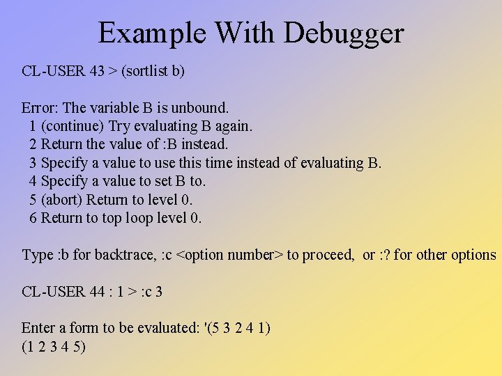 Example With Debugger CL-USER 43 > (sortlist b) Error: The variable B is unbound. Example With Debugger CL-USER 43 > (sortlist b) Error: The variable B is unbound.
