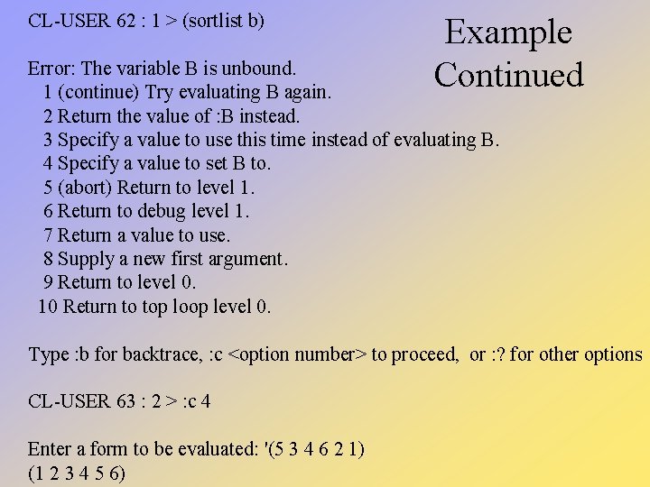 CL-USER 62 : 1 > (sortlist b) Example Continued Error: The variable B is CL-USER 62 : 1 > (sortlist b) Example Continued Error: The variable B is