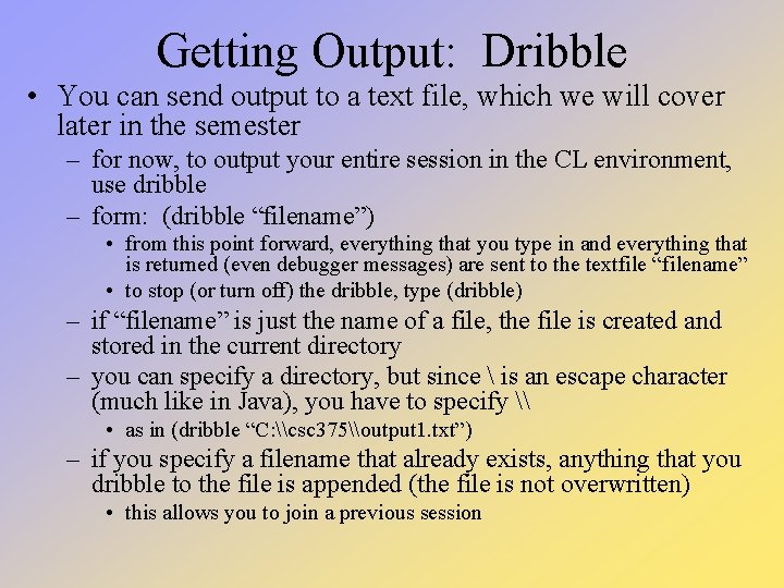 Getting Output: Dribble • You can send output to a text file, which we Getting Output: Dribble • You can send output to a text file, which we