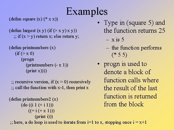 (defun square (x) (* x x)) Examples (defun largest (x y) (if (> x (defun square (x) (* x x)) Examples (defun largest (x y) (if (> x
