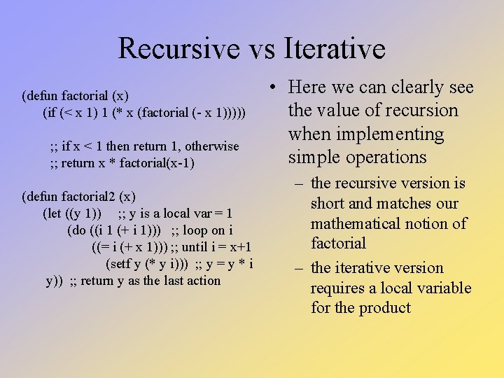 Recursive vs Iterative (defun factorial (x) (if (< x 1) 1 (* x (factorial Recursive vs Iterative (defun factorial (x) (if (< x 1) 1 (* x (factorial
