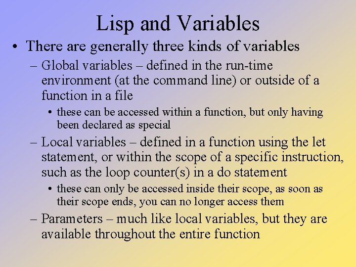 Lisp and Variables • There are generally three kinds of variables – Global variables Lisp and Variables • There are generally three kinds of variables – Global variables