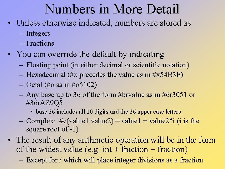 Numbers in More Detail • Unless otherwise indicated, numbers are stored as – Integers Numbers in More Detail • Unless otherwise indicated, numbers are stored as – Integers