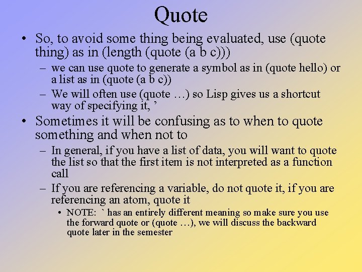 Quote • So, to avoid some thing being evaluated, use (quote thing) as in Quote • So, to avoid some thing being evaluated, use (quote thing) as in