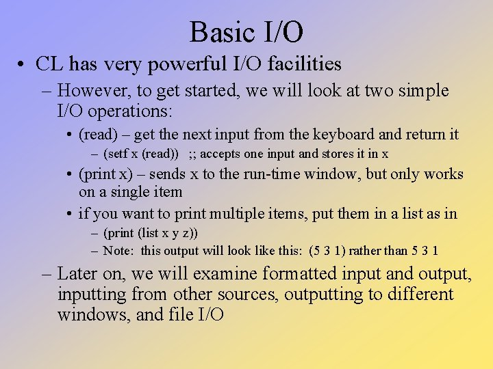 Basic I/O • CL has very powerful I/O facilities – However, to get started, Basic I/O • CL has very powerful I/O facilities – However, to get started,
