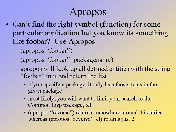 Apropos • Can’t find the right symbol (function) for some particular application but you Apropos • Can’t find the right symbol (function) for some particular application but you
