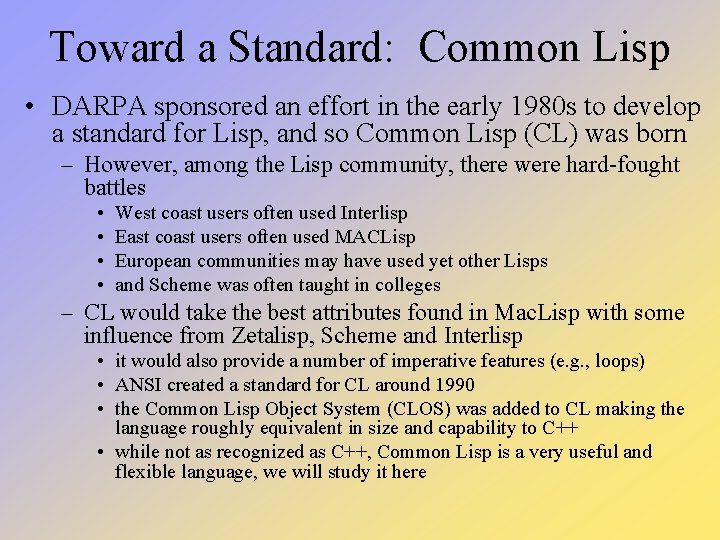 Toward a Standard: Common Lisp • DARPA sponsored an effort in the early 1980 Toward a Standard: Common Lisp • DARPA sponsored an effort in the early 1980