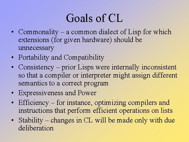 Goals of CL • Commonality – a common dialect of Lisp for which extensions Goals of CL • Commonality – a common dialect of Lisp for which extensions