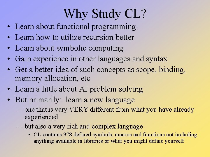 Why Study CL? • • • Learn about functional programming Learn how to utilize Why Study CL? • • • Learn about functional programming Learn how to utilize