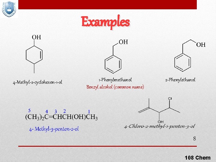 Examples 4 -Methyl-2 -cyclohexen-1 -ol 1 -Phenylmethanol Benzyl alcohol (common name) 2 -Phenylethanol 8