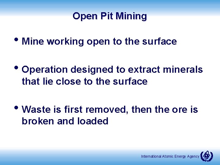 Open Pit Mining • Mine working open to the surface • Operation designed to