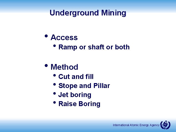 Underground Mining • Access • Ramp or shaft or both • Method • Cut