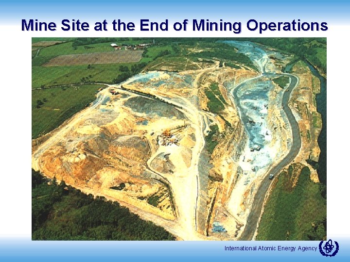 Mine Site at the End of Mining Operations International Atomic Energy Agency 