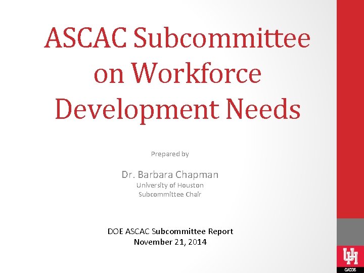 ASCAC Subcommittee on Workforce Development Needs Prepared by Dr. Barbara Chapman University of Houston