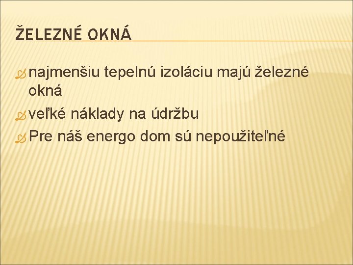 ŽELEZNÉ OKNÁ najmenšiu tepelnú izoláciu majú železné okná veľké náklady na údržbu Pre náš